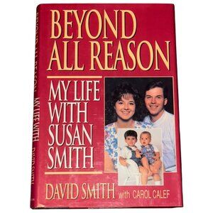 Beyond All Reason: My Life With Susan Smith By David Smith Hardcover 1995